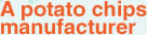 A potato chips manufacturer