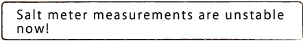 Salt meter measurements are unstable now!